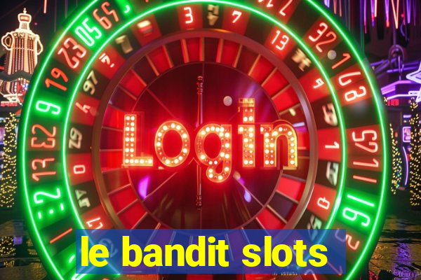 le bandit slots