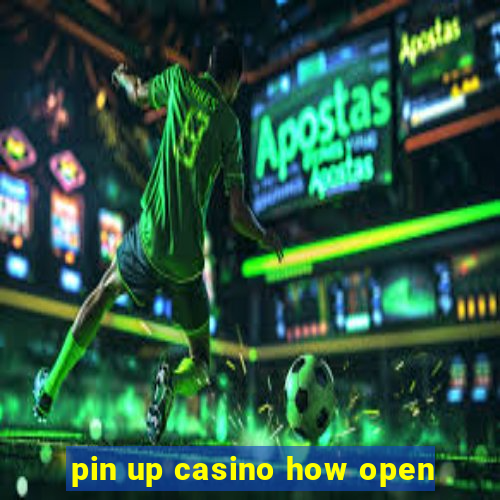 pin up casino how open