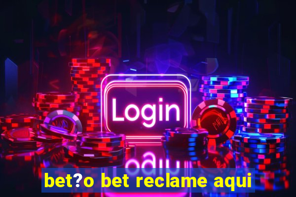 bet?o bet reclame aqui