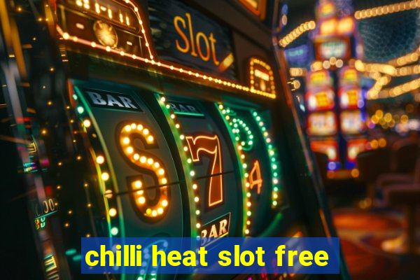 chilli heat slot free