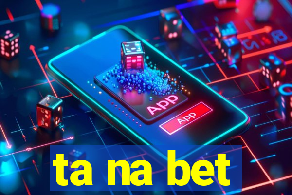 ta na bet