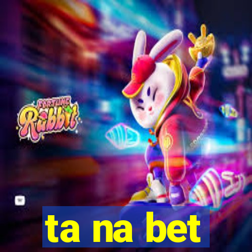 ta na bet