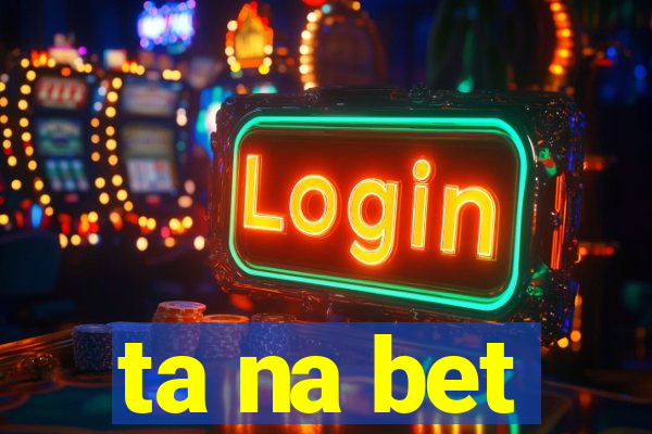 ta na bet