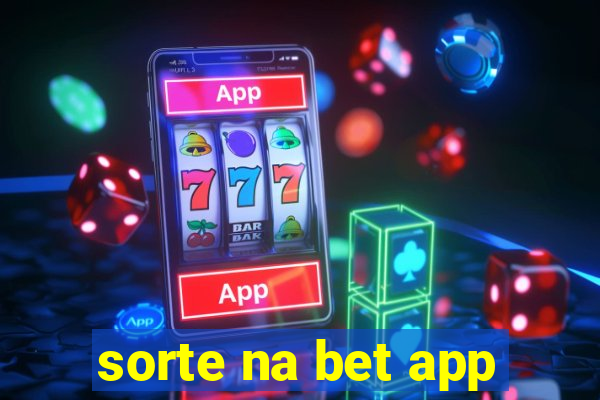 sorte na bet app