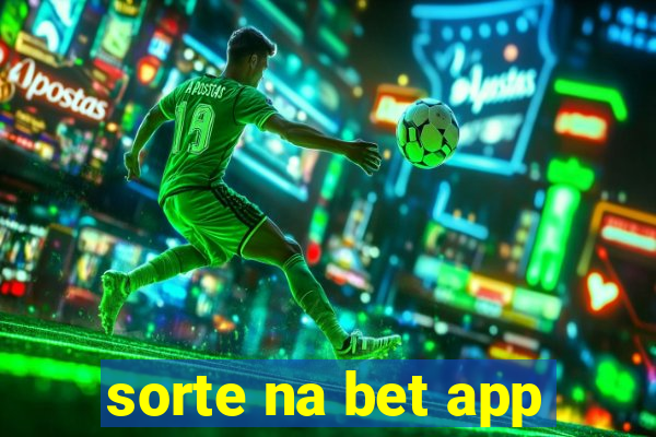 sorte na bet app