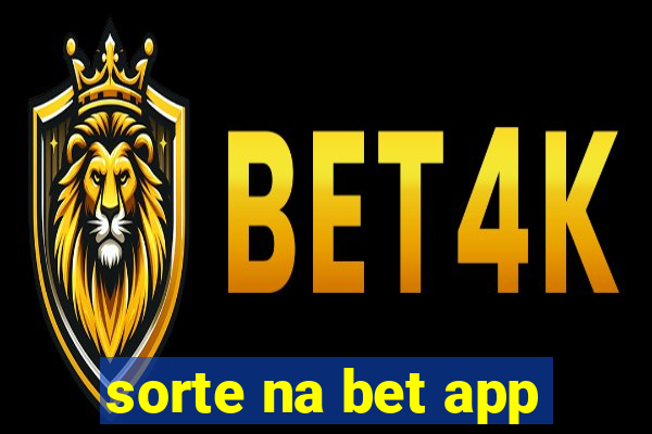 sorte na bet app