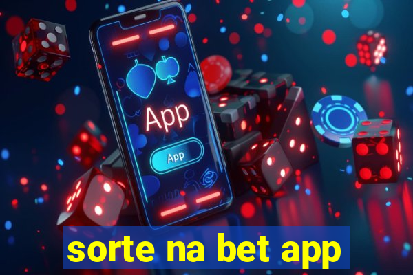 sorte na bet app