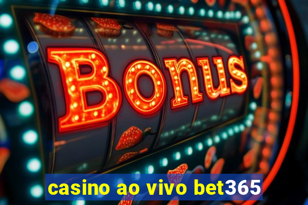 casino ao vivo bet365