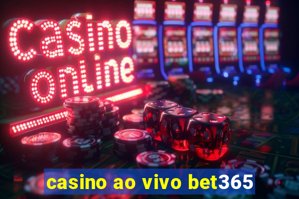 casino ao vivo bet365