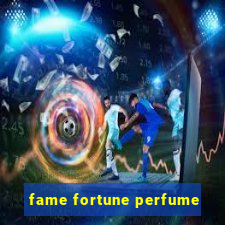 fame fortune perfume