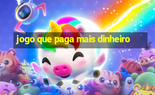 jogo que paga mais dinheiro