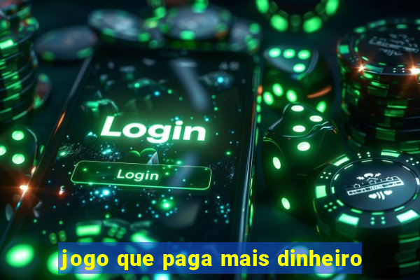 jogo que paga mais dinheiro