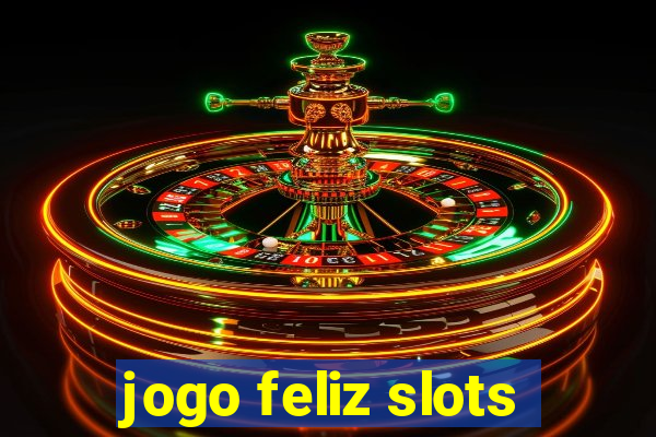 jogo feliz slots