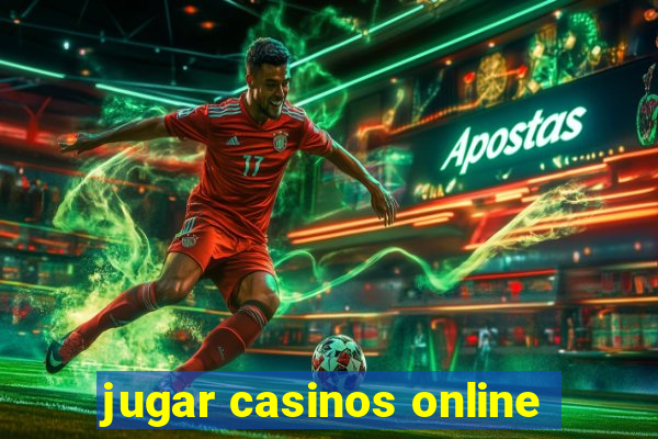 jugar casinos online