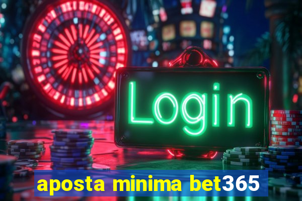 aposta minima bet365