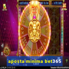 aposta minima bet365