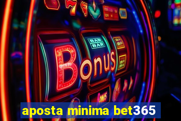 aposta minima bet365