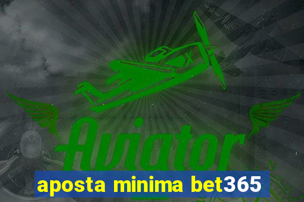 aposta minima bet365