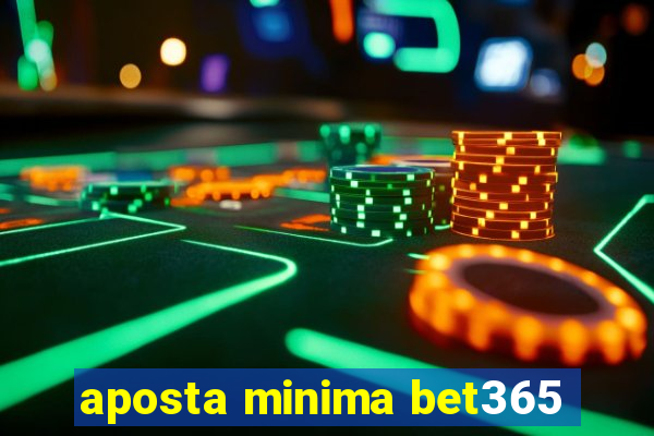 aposta minima bet365