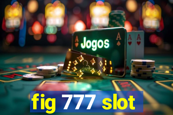 fig 777 slot