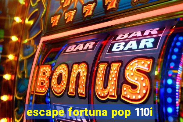 escape fortuna pop 110i