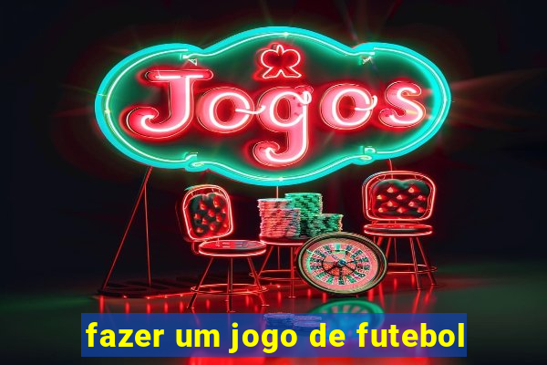 fazer um jogo de futebol