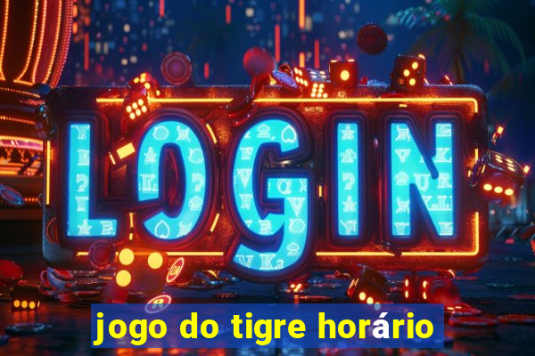 jogo do tigre horário