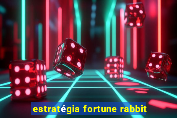 estratégia fortune rabbit