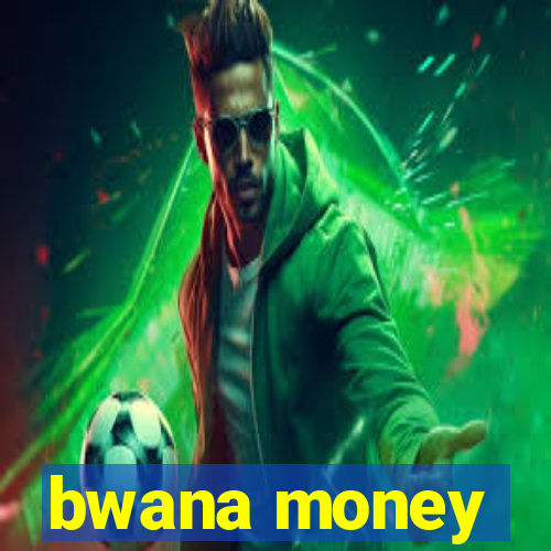 bwana money