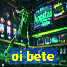 oi bete