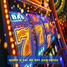 quem a vai de bet patrocina