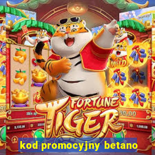 kod promocyjny betano