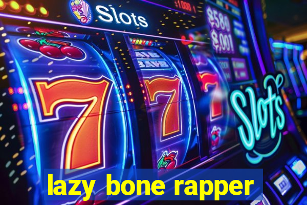 lazy bone rapper