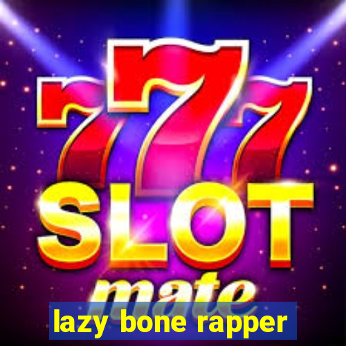 lazy bone rapper