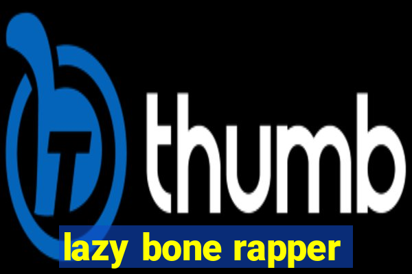 lazy bone rapper