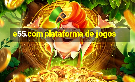 e55.com plataforma de jogos