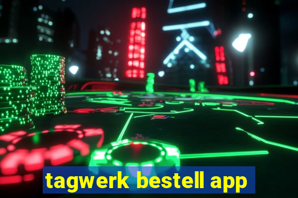 tagwerk bestell app