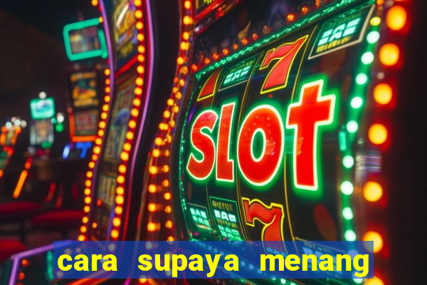 cara supaya menang main slot