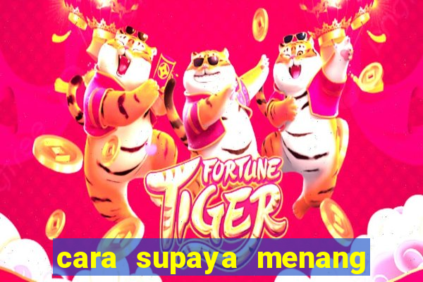 cara supaya menang main slot