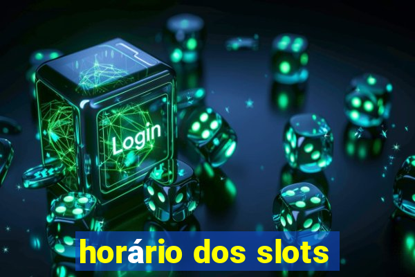 horário dos slots