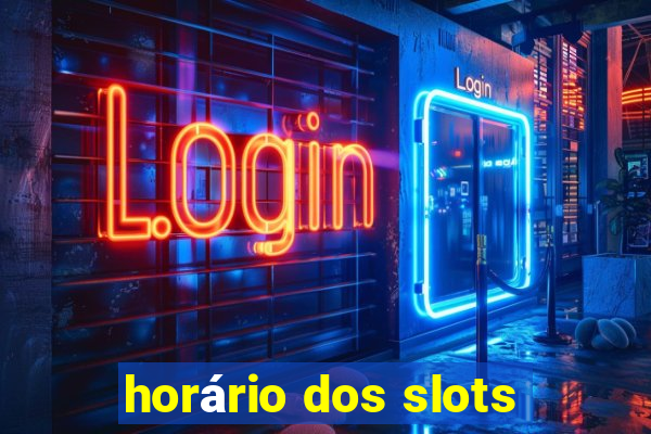 horário dos slots