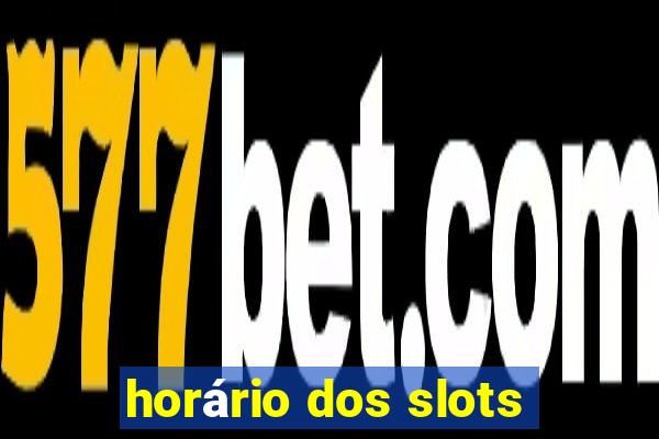 horário dos slots