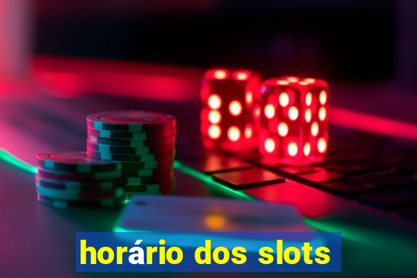 horário dos slots