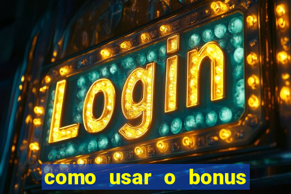 como usar o bonus do 1win casino