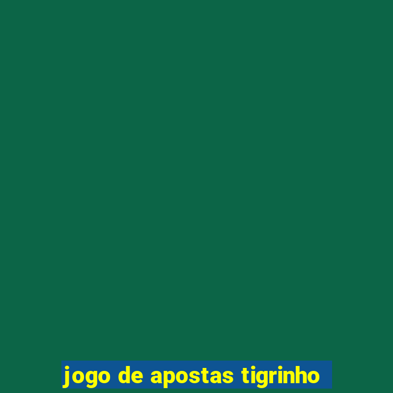 jogo de apostas tigrinho