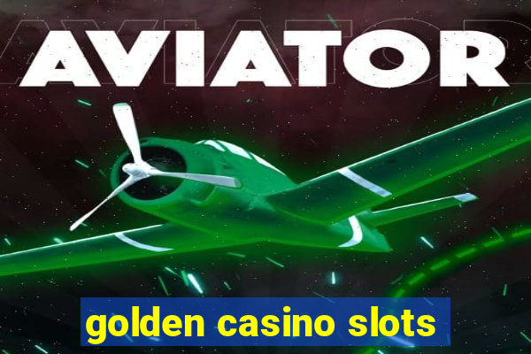 golden casino slots