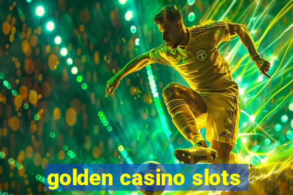 golden casino slots