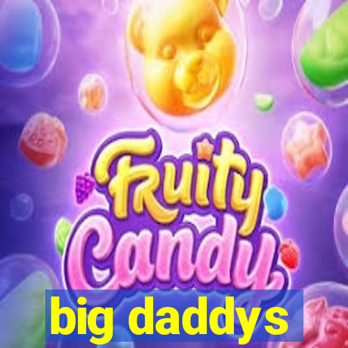 big daddys