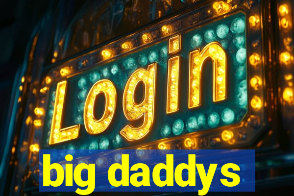 big daddys