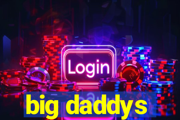 big daddys